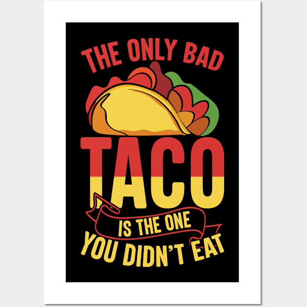 The only bad tacos is the one you didn't eat Wall Art by Teefold